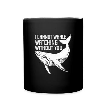 I Can`t Whale Watching Without You Whales Aquarist - Tasse einfarbig - Schwarz - Vorne