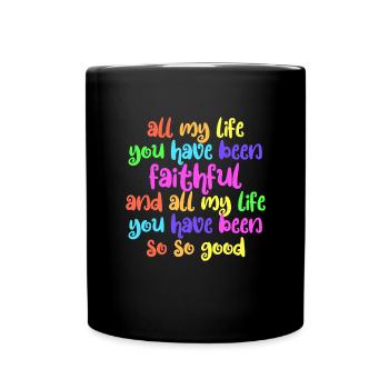 Mein ganzes Leben lang warst du so gut treu - Tasse einfarbig - Schwarz - Vorne