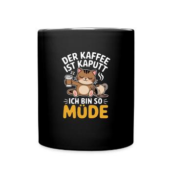 Kaffee Katze Der Kaffee Ist Kaputt Müde - Tasse einfarbig - Schwarz - Vorne