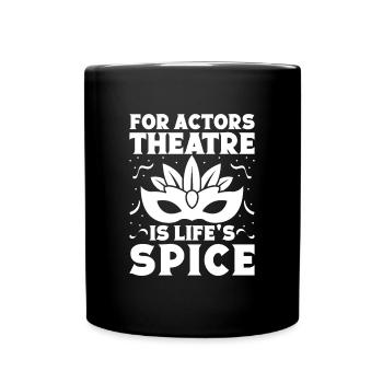 Theater Is Life ́s Spice Actor Gift Idea - Full Colour Mug - black - Front