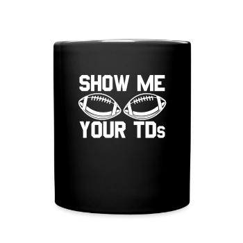 Zeigen Sie mir die TDs Ihres Fußballfans. Zeigen S - Tasse einfarbig - Schwarz - Vorne