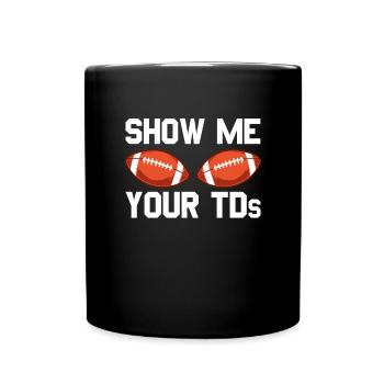 Zeigen Sie mir die TDs Ihres Fußballfans. Zeigen S - Tasse einfarbig - Schwarz - Vorne