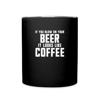 Wenn man auf sein Bier bläst, sieht es aus wie Kaf - Tasse einfarbig - Schwarz - Vorne