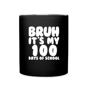 Bruh, es sind meine 100 Schultage. Lustige 100 Tag - Tasse einfarbig - Schwarz - Vorne