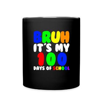 Bruh, es sind meine 100 Schultage. Lustige 100 Tag - Tasse einfarbig - Schwarz - Vorne