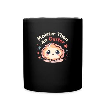 Moister Than An Oyster Damen Erwachsene Vulgär Rau - Tasse einfarbig - Schwarz - Vorne