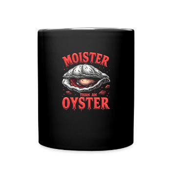 Moister Than An Oyster Damen Erwachsene Vulgär Rau - Tasse einfarbig - Schwarz - Vorne