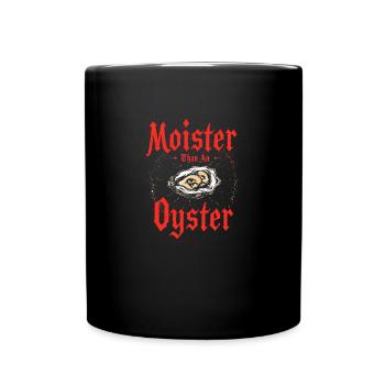 Moister Than An Oyster Damen Erwachsene Vulgär Rau - Tasse einfarbig - Schwarz - Vorne