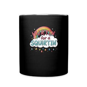Hurtin' For A Squirtin' Raunchy für Erwachsene für - Tasse einfarbig - Schwarz - Vorne