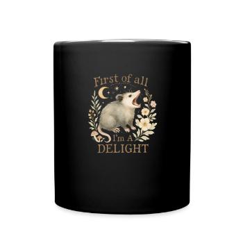First of all, I'm a delight-opossum, I'm a - Full Colour Mug - black - Front