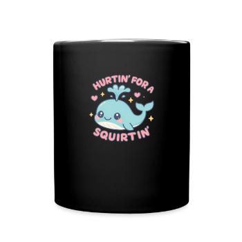 Hurtin' For A Squirtin' Raunchy for Adults - Full Colour Mug - black - Front
