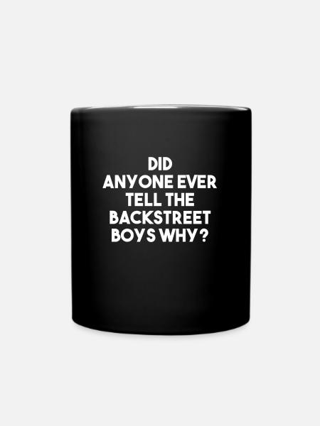 Did anyone ever tell the Backstreet Boy why - Tasse einfarbig - Schwarz