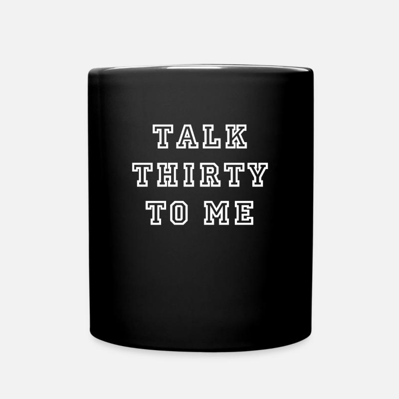 Talk Thirty To Me. 30. Geburtstag - Tasse einfarbig - Schwarz