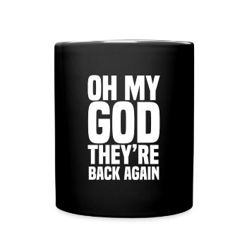 Oh My God They're Back Again - Full Colour Mug - black - Front