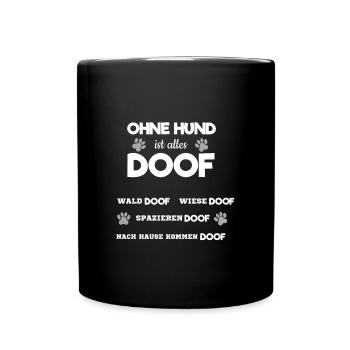 Ohne Hund ist Alles Doof Hundeliebhaber Spazieren - Tasse einfarbig - Schwarz - Vorne