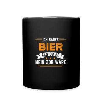 Ich saufe Bier als ob es mein Job wäre Sauf Spruch - Tasse einfarbig - Schwarz - Vorne