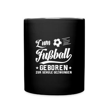 To football Born to school Forced saying - Full Colour Mug - black - Front