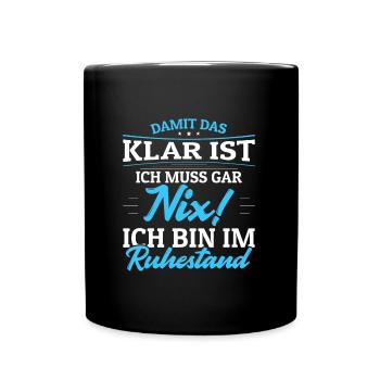 Ich muss Gar Nix! Ich bin im Ruhestand Rentner - Tasse einfarbig - Schwarz - Vorne