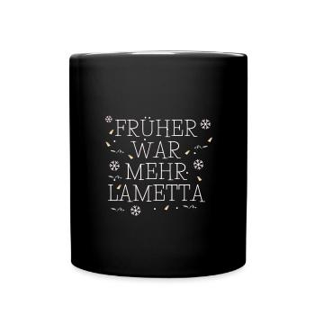 Früher war mehr Lametta - Tasse einfarbig - Schwarz - Vorne