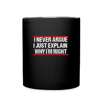 I never argue i just explain why im right - Full Colour Mug - black - Front