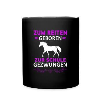 Pferde Zum Reiten Geboren Zur Schule Gezwungen Spr - Tasse einfarbig - Schwarz - Vorne