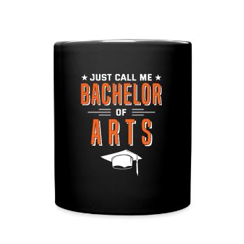 Degree Just Call Me Bachelor Of Arts University - Full Colour Mug - black - Front