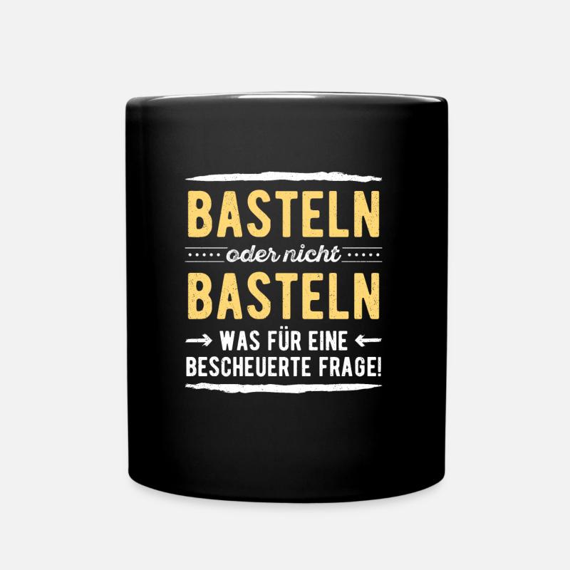 Heimwerker Basteln oder Nicht Basteln Das Ist Hier - Tasse einfarbig - Schwarz