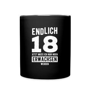 Endlich 18 Jetzt Muss Ich Nur Erwachsen Werden Geb - Tasse einfarbig - Schwarz - Vorne