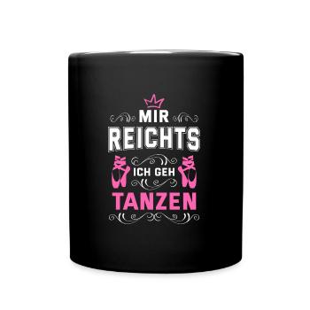 Mir Reichts Ich Geh Tanzen Tanzschule Tänzer Tanzk - Tasse einfarbig - Schwarz - Vorne