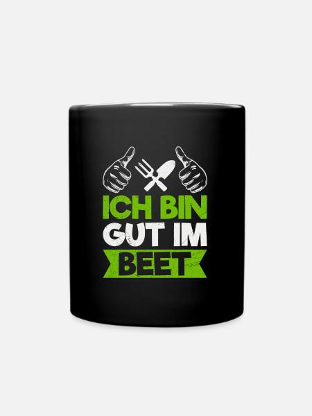 Ich bin gut im Beet Gartenarbeit Gärtner - Tasse einfarbig - Schwarz