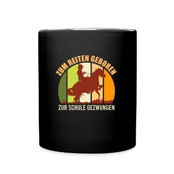Zum reiten geboren Zur Schule gezwungen - Tasse einfarbig - Schwarz - Vorne