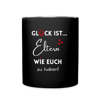 Glück ist, Eltern wie Euch zu haben - Tasse einfarbig - Schwarz - Vorne