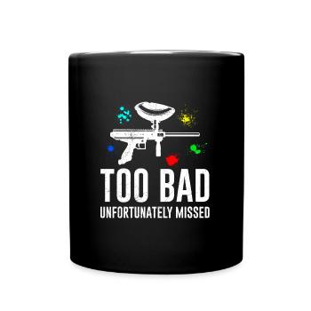 Too bad unfortunately next to paintball - Full Colour Mug - black - Front