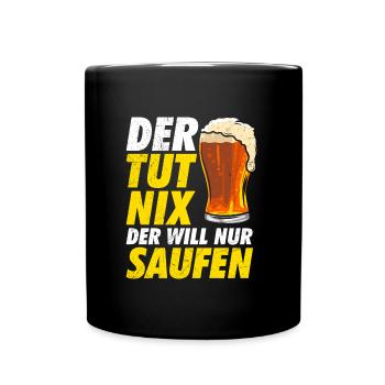 Der will nur Bier saufen Biertrinker - Tasse einfarbig - Schwarz - Vorne