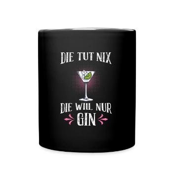 Die will nur Gin trinken Die will nur Saufen Gin - Tasse einfarbig - Schwarz - Vorne