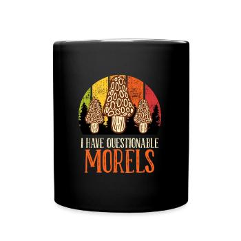Mushroom picker saying I have questionable Morels - Full Colour Mug - black - Front