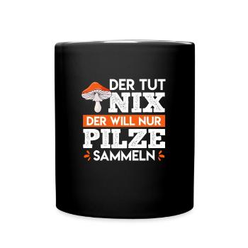 Der tut nix der will nur Pilze sammeln Pilzsammler - Tasse einfarbig - Schwarz - Vorne