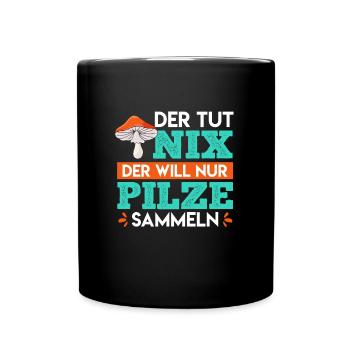 Der tut nix der will nur Pilze sammeln Pilzsammler - Tasse einfarbig - Schwarz - Vorne