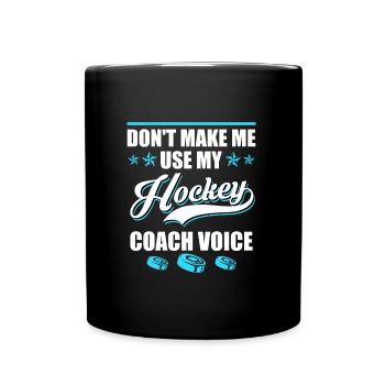 Dont make me use my Hockey Coach Voice - Full Colour Mug - black - Front