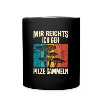 Mir reichts ich geh Pilze sammeln Pilzsammer - Tasse einfarbig - Schwarz - Vorne