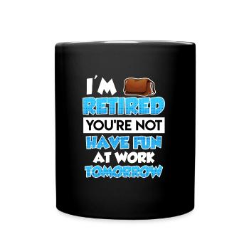 Je suis à la retraite tu n’as pas beaucoup de plaisir au travail - Mug uni - noir - Devant