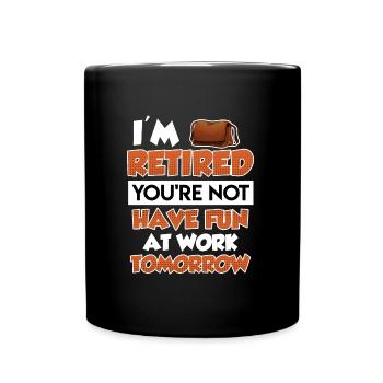 Je suis à la retraite tu n’as pas beaucoup de plaisir au travail - Mug uni - noir - Devant