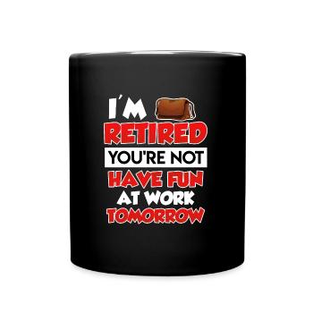 Je suis à la retraite tu n’as pas beaucoup de plaisir au travail - Mug uni - noir - Devant