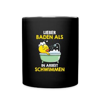 Lieber baden als in Arbeit schwimmen Badewanne - Tasse einfarbig - Schwarz - Vorne