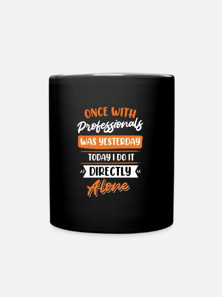 Once with professionals was yesterday - Full Colour Mug - black