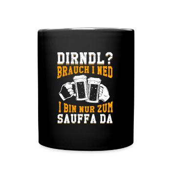 Dirndl brauch ne ned nur zum sauffa da - Tasse einfarbig - Schwarz - Vorne