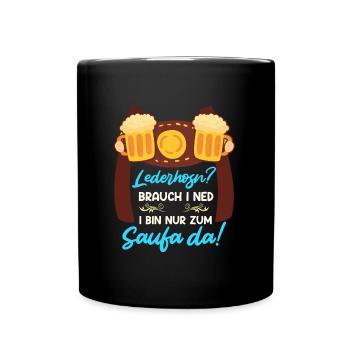 Lederhosn brauch I ned nur zum sauffa da - Tasse einfarbig - Schwarz - Vorne