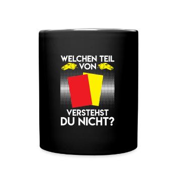 Schiri Spruch welchen Teil verstehst du nicht - Tasse einfarbig - Schwarz - Vorne