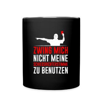 Zwing mich nicht meine Schiedsrichter Stimme - Tasse einfarbig - Schwarz - Vorne
