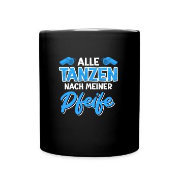 Schiri Spruch alle tanzen nach meiner Pfeife - Tasse einfarbig - Schwarz - Vorne